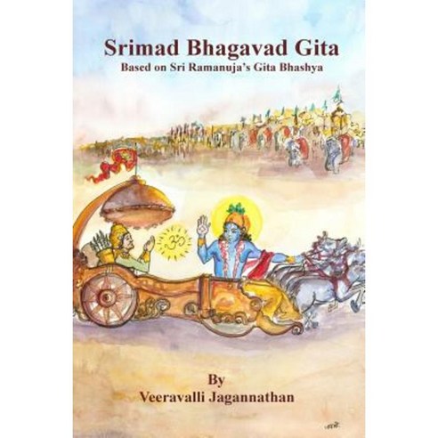 Bhagavad Gita: Based on Sri Ramanuja''s Gitabhashyam Paperback, Createspace Independent Publishing Platform