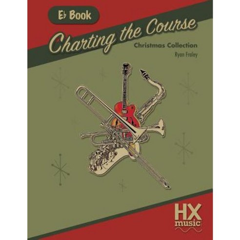 Charting the Course Christmas Collection E-Flat Book Paperback, Createspace Independent Publishing Platform