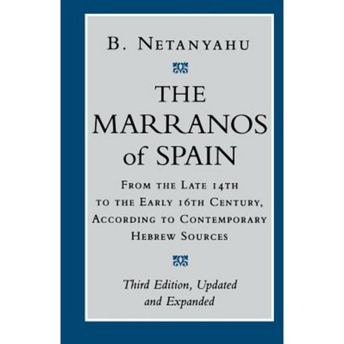The Marranos of Spain: From the Late 14th to the Early 16th Century According to Contemporary Hebrew Sources Paperback, Cornell University Press