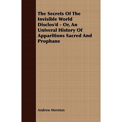 The Secrets of the Invisible World Disclos''d - Or an Univeral History of Apparitions Sacred and Prophane Paperback, Mahomedan Press
