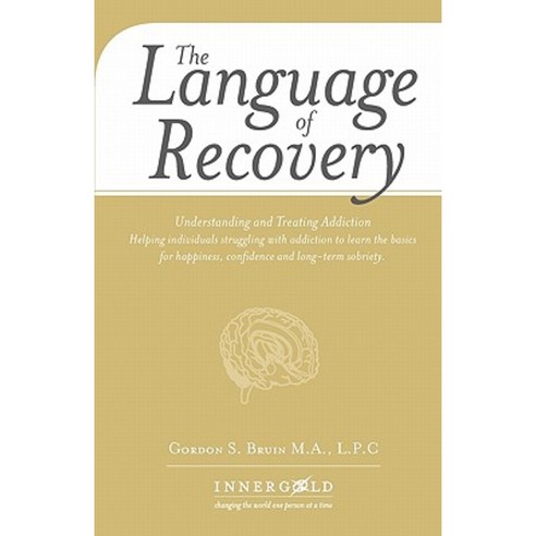 The Language of Recovery: Understanding and Treating Addiction Paperback, Createspace Independent Publishing Platform