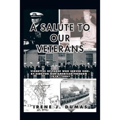 A Salute to Our Veterans: Vignettes of Those Who Served Side-By-Side for Our American Freedom - 1918 - 2007 Paperback, Trafford Publishing