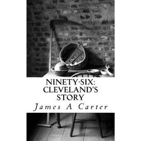 Ninety-Six: Cleveland''s Story Paperback, Createspace Independent Publishing Platform