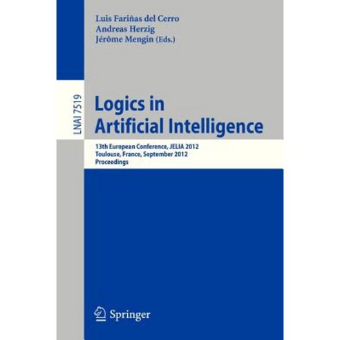 Logics in Artificial Intelligence: 13th European Conference Jelia 2012 Toulouse France September 26-28 2012 Proceedings Paperback, Springer