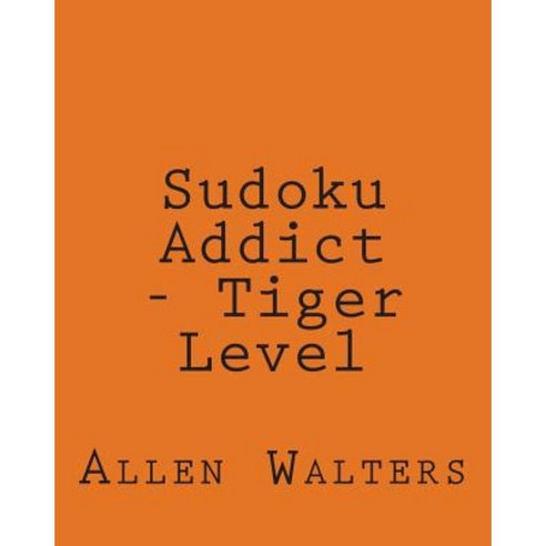 Sudoku Addict - Tiger Level: 80 Easy to Read Large Print Sudoku Puzzles Paperback, Createspace Independent Publishing Platform