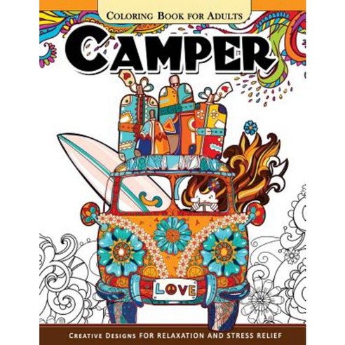 Camper Coloring Book for Adults: Let Color Me the Camping Van Forest and Flower Design Paperback, Createspace Independent Publishing Platform