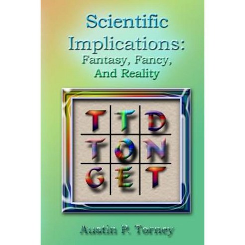 Scientific Implications: Fantasy Fancy and Reality Paperback, Createspace Independent Publishing Platform