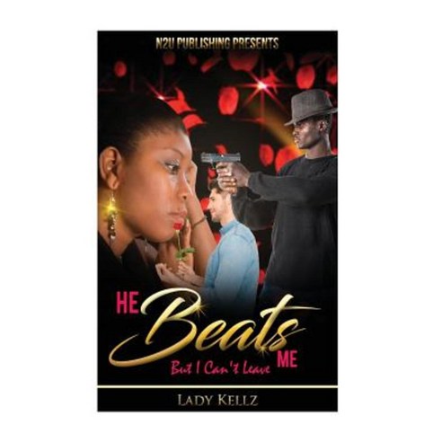 He Beats Me: But I Can''t Leave Paperback, Createspace Independent Publishing Platform
