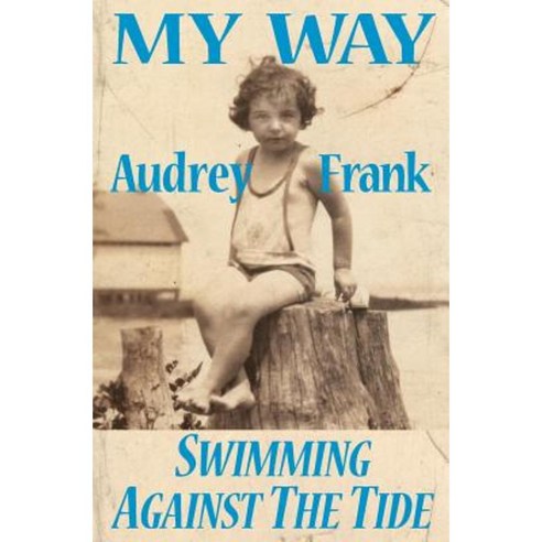 My Way: Swimming Against the Tide Paperback, Createspace Independent Publishing Platform