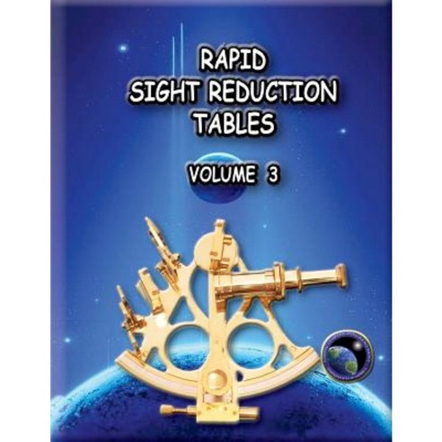 Rapid Sight Reduction Tables Volume 3. Paperback, Createspace Independent Publishing Platform