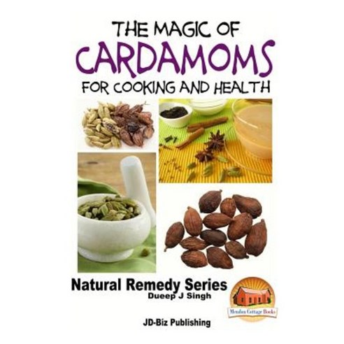 The Magic of Cardamoms for Cooking and Health Paperback, Createspace Independent Publishing Platform