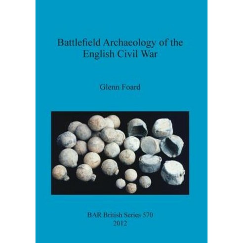 Battlefield Archaeology of the English Civil War Paperback, British Archaeological Reports Oxford Ltd
