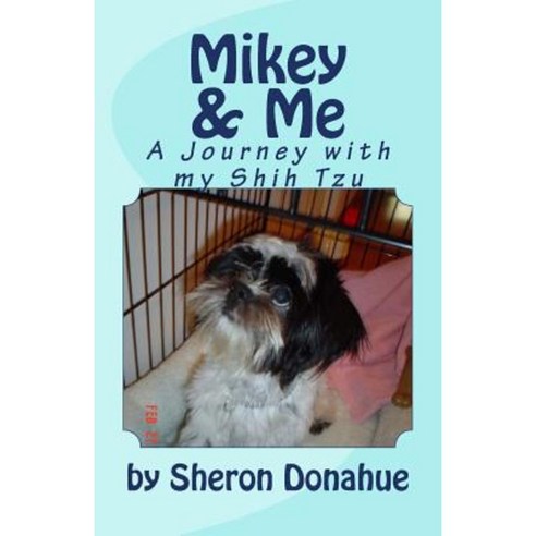 Mikey and Me: A Journey with My Shih Tzu Paperback, Createspace Independent Publishing Platform