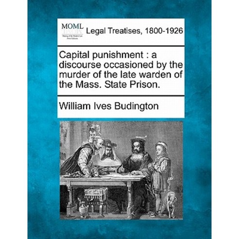 Capital Punishment: A Discourse Occasioned by the Murder of the Late Warden of the Mass. State Prison. Paperback, Gale Ecco, Making of Modern Law