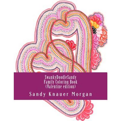 Swankydoodlesandy Family Coloring Book: Valentine Edition Paperback, Createspace Independent Publishing Platform
