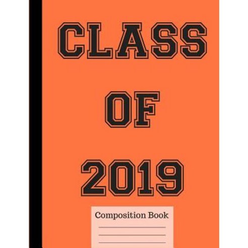 Class of 2019 Wide Ruled Composition Book Paperback, Createspace Independent Publishing Platform