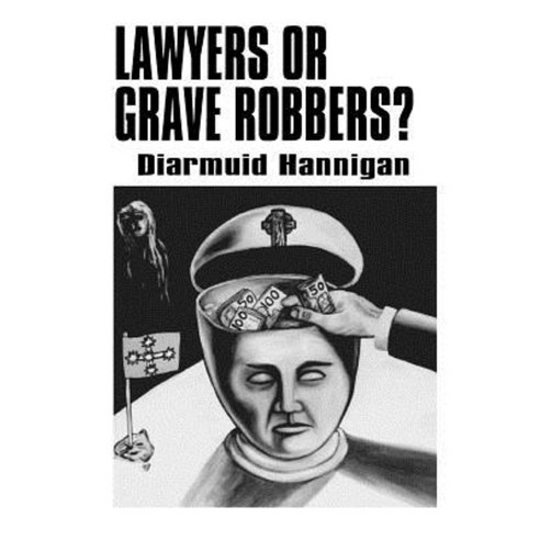 Lawyers or Grave Robbers? Paperback, Createspace Independent Publishing Platform