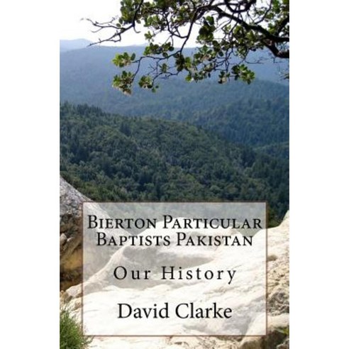 Bierton Particular Baptists Pakistan: Our History Paperback, Createspace Independent Publishing Platform