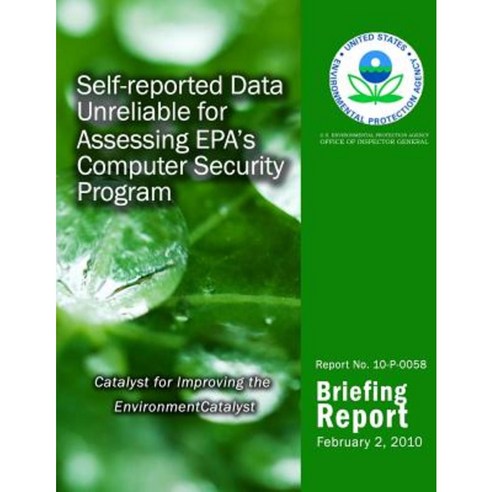 Self-Reported Data Unreliable for Assessing EPA?S Computer Security Program Paperback, Createspace Independent Publishing Platform