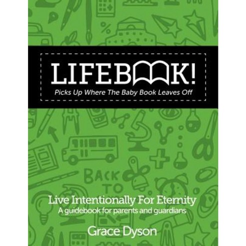 Lifebook! Picks Up Where the Baby Book Leaves Off!: A Guidebook for Parents and Guardians Paperback, Createspace Independent Publishing Platform