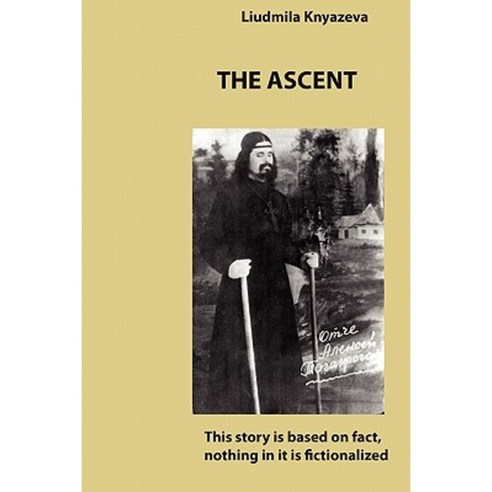 The Ascent: This Story Is Based on Fact Nothing in It Is Fictionalized Paperback, Createspace Independent Publishing Platform