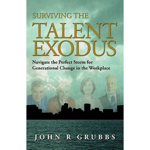 Surviving the Talent Exodus: Navigate the Perfect Storm for Generational Change in the Workplace Paperback, Parcam Press