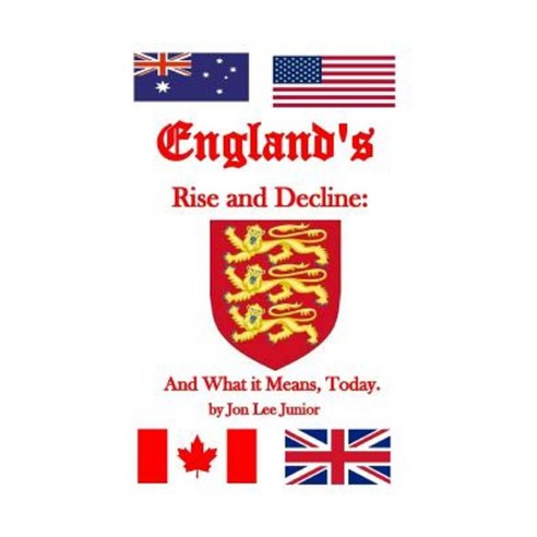England''s Rise and Decline: And What It Means Today Paperback, Createspace Independent Publishing Platform