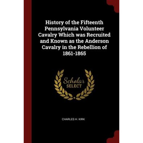 History of the Fifteenth Pennsylvania Volunteer Cavalry Paperback, Andesite Press