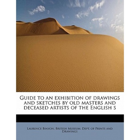 Guide to an Exhibition of Drawings and Sketches by Old Masters and Deceased Artists of the English S Paperback, BiblioLife