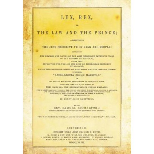 Lex Rex or the Law and the Prince: A Dispute for the Just Prerogative of King and People Paperback, Createspace Independent Publishing Platform
