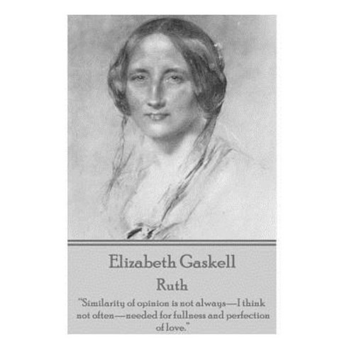 Elizabeth Gaskell - Ruth: "Similarity of Opinion Is Not Always-I Think Not Often-NeededPaperback, Word to the Wise