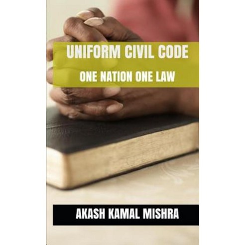 Uniform Civil Code: One Nation One Law Paperback, Createspace Independent Publishing Platform