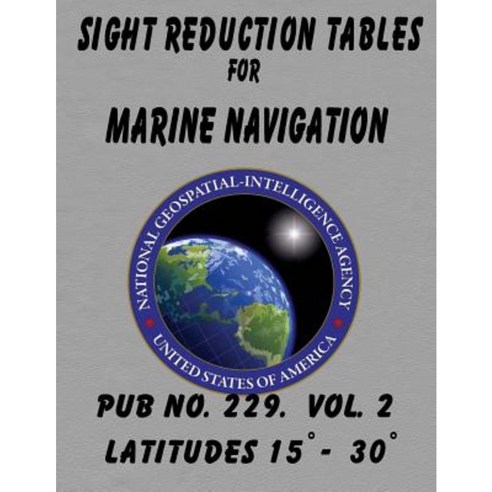 Sight Reduction Tables for Marine Navigation Volume 2 Paperback, Createspace Independent Publishing Platform