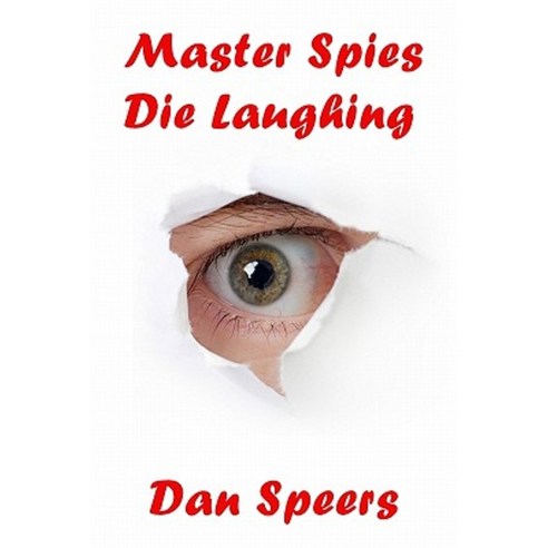 Master Spies Die Laughing: A Novel Interpretation of Undercover Espionage and a Singular Lack of Intelligence Paperback, Booksurge Publishing