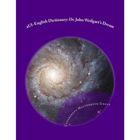 Aui-English Dictionary: Dr. John Weilgart''s Dream Paperback, Createspace Independent Publishing Platform