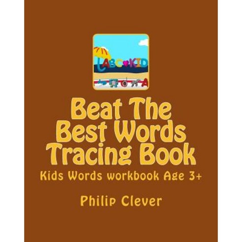Beat the Best Words Tracing Book: Kids Words Workbook Age 3+ Paperback, Createspace Independent Publishing Platform