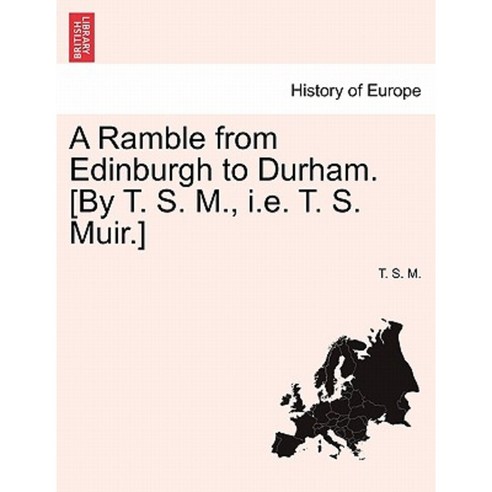 A Ramble from Edinburgh to Durham. [By T. S. M. i.e. T. S. Muir.] Paperback, British Library, Historical Print Editions