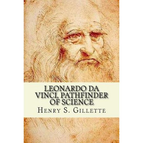 Leonardo Da Vinci Pathfinder of Science Paperback, Createspace Independent Publishing Platform
