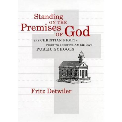 Standing on the Premises of God: The Christian Right''s Fight to Redefine America''s Public School Hardcover, New York University Press