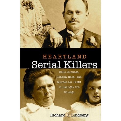 Heartland Serial Killers: Belle Gunness Johann Hoch and Murder for Profit in Gaslight Era Chicago Hardcover, Northern Illinois University Press