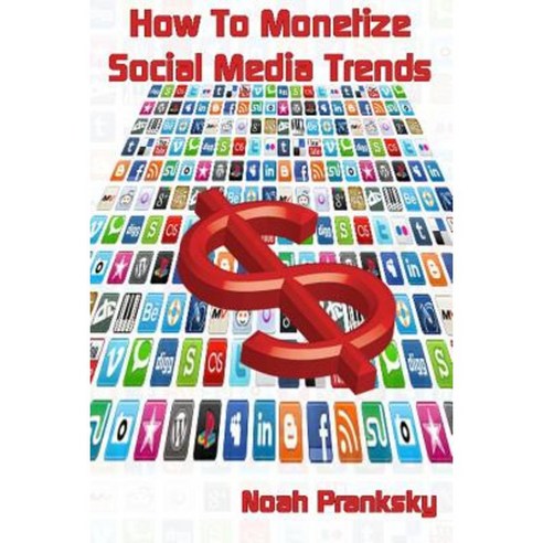 How to Monetize Social Media Trends Paperback, Createspace Independent Publishing Platform