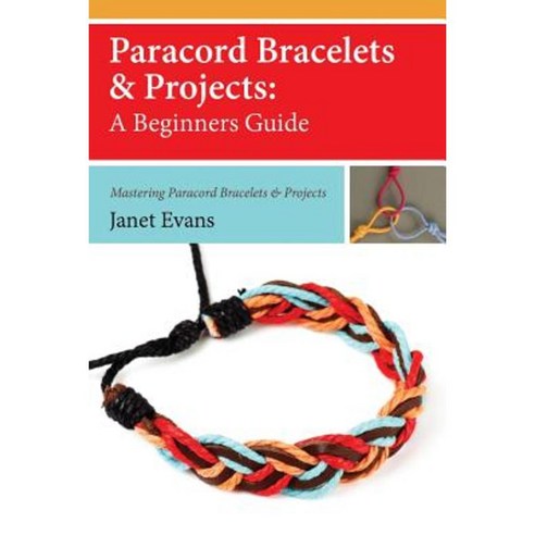 Paracord Bracelets & Projects: A Beginners Guide (Mastering Paracord Bracelets & Projects Now Paperback, Speedy Publishing Books