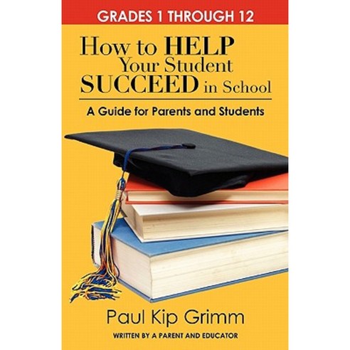 How to Help Your Student Succeed in School: A Guide for Parents and Students Paperback, Createspace Independent Publishing Platform