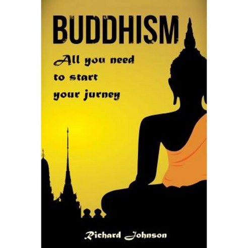 Buddhism for Beginners: All You Need to Start Your Journey Paperback, Createspace Independent Publishing Platform