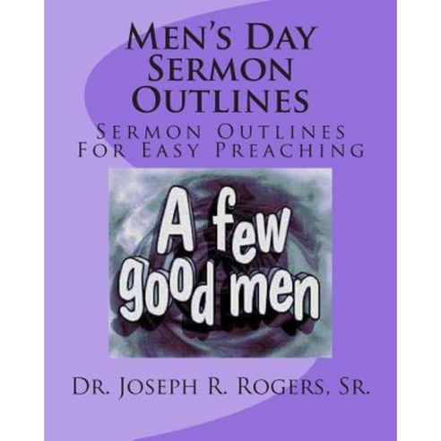 Men''s Day Sermon Outlines: Sermon Outlines for Easy Preaching Paperback, Createspace Independent Publishing Platform