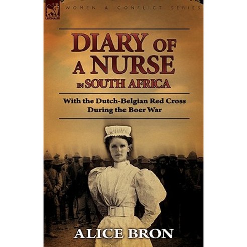 Boer War Nurse: Diary of a Nurse in South Africa with the Dutch-Belgian Red Cross During the Boer War Paperback, Leonaur Ltd