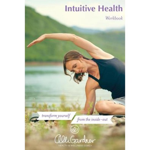 Intuitive Health Workbook Paperback, Createspace Independent Publishing Platform