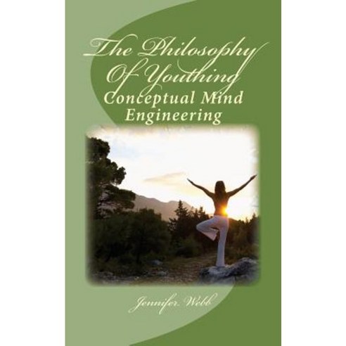 The Philosophy of Youthing: Conceptual Mind Engineering Paperback, Createspace Independent Publishing Platform