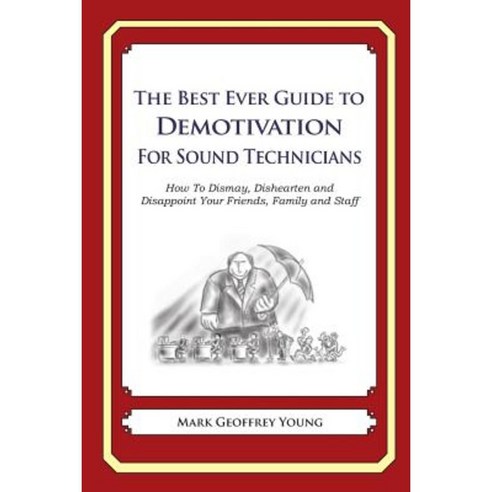 The Best Ever Guide to Demotivation for Sound Technicians Paperback, Createspace Independent Publishing Platform