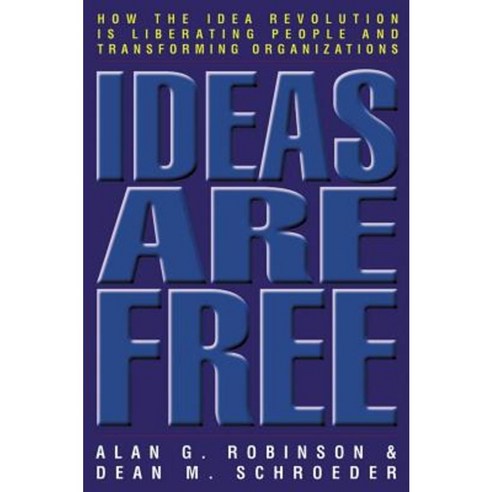 Ideas Are Free: How the Idea Revolution Is Liberating People and Transforming Organizations Paperback, Berrett-Koehler Publishers